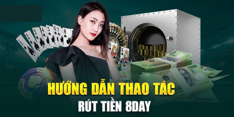 Giải đáp các câu hỏi của hội viên khi rút tiền tại 8DAY